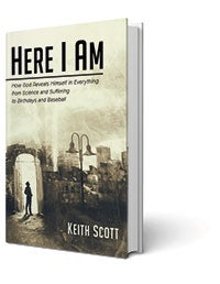 Here I am: How God Reveals Himself in Everything from Science and Suffering to Birthdays and Baseball