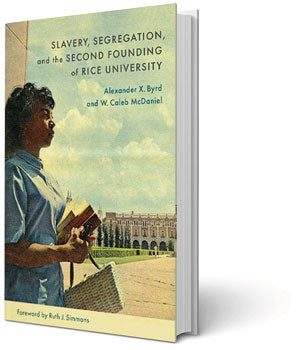 Book cover of Slavery, Segregation, and the Second Founding of Rice University